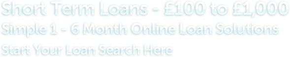 Short Term Loans from £50 to £2,000. Simple 1-to-6 Month Loan Solutions